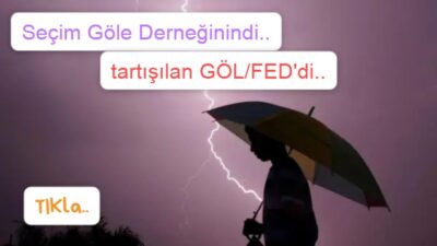 *GÖLE MAL MÜDÜRLÜĞÜ KAPANIYOR… *YILDIRIM KAYA’YA ÇARPTI!.. *GÖLELİLER GÖL/FED’İN YENİDEN KONGRE YAPMASINI İSTİYOR!