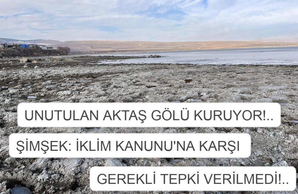 *İLKAY ŞİMŞEK: İKLİM KANUNU’NA KARŞI GEREKLİ TEPKİ VERİLMEDİ!.. *AKTAŞ GÖLÜNÜN SUYU ÇEKLİDİ!