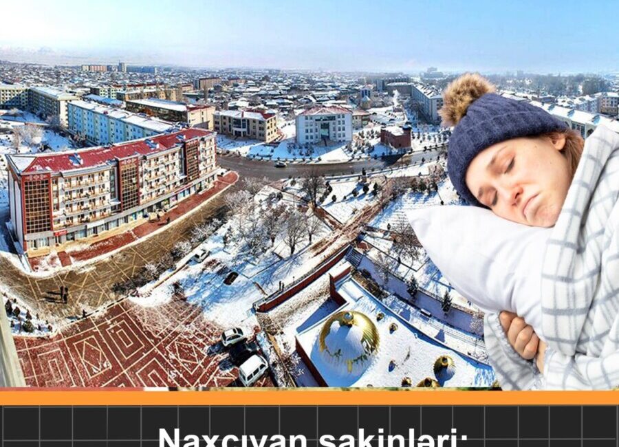 Gerçek Doğalgaz ve Petrol’ü olan Azerbaycan’ın Nahcivan’ın da yüksek yakacak faturaları uyutmuyor!